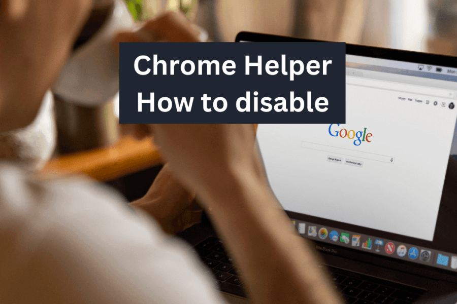 What is Google Chrome Helper Renderer and How to Disable It?